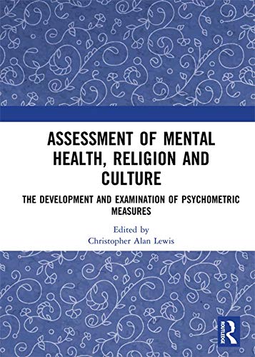 Assessment of Mental Health, Religion and Culture: The Development and Examination of Psychometric Measures by Christopher Alan Lewis