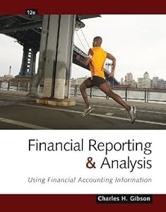 Financial Reporting and Analysis: Using Financial Accounting Information by Charles H. Gibson