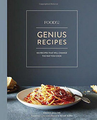 Food52 Genius Recipes: 100 Recipes That Will Change the Way You Cook by Kristen Miglore