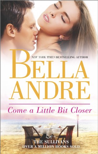 Come a Little Bit Closer by Bella Andre