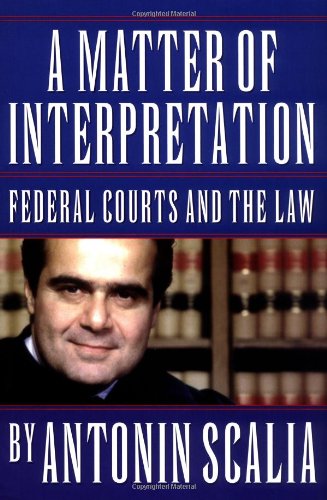 A Matter of Interpretation by Antonin Scalia