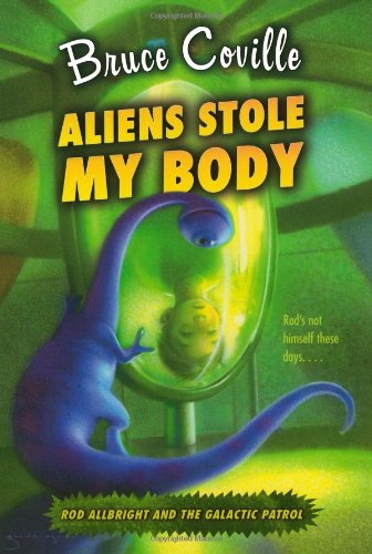 Aliens Stole My Body (Rod Allbright and the Galactic Patrol) by Bruce Coville