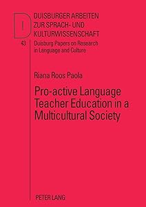 Pro-active Language Teacher Education in a Multicultural Society (DASK – Duisburger Arbeiten zur Sprach- und Kulturwissenschaft / Duisburg Papers on Research in Language and Culture) by Riana Roos Paola