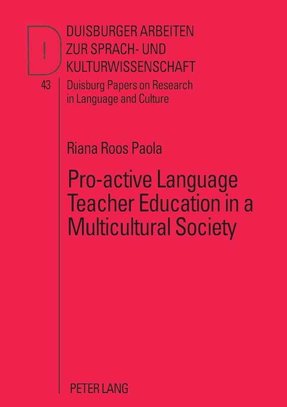 Pro-active Language Teacher Education in a Multicultural Society (DASK – Duisburger Arbeiten zur Sprach- und Kulturwissenschaft / Duisburg Papers on Research in Language and Culture) by Riana Roos Paola