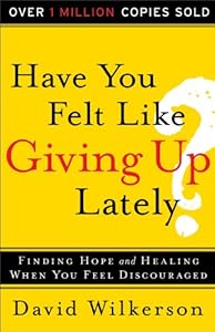 Have You Felt Like Giving Up Lately?: Finding Hope and Healing When You Feel Discouraged