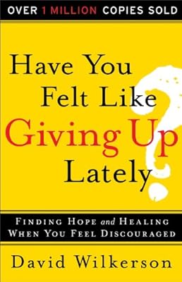 Have You Felt Like Giving Up Lately?: Finding Hope and Healing When You Feel Discouraged