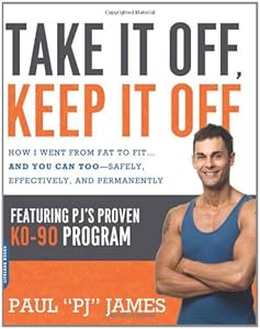 Take It Off, Keep It Off: How I Went from Fat to Fit . . . and You Can Too--Safely, Effectively, and Permanently