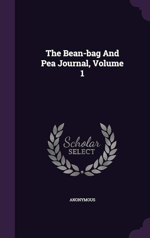 The Bean-bag And Pea Journal, Volume 1 by Anonymous