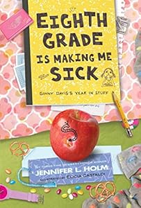 Eighth Grade Is Making Me Sick (Ginny Davis's Year in Stuff)