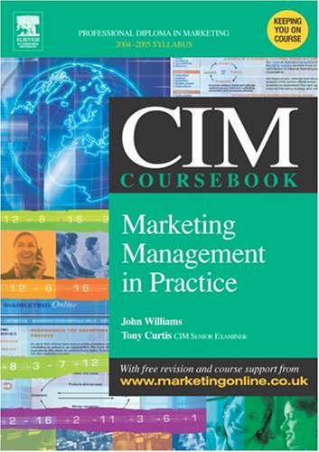 CIM Coursebook 04/05 Marketing Management in Practice by Professor John Williams