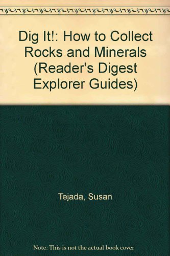 Dig It: How to Collect Rocks and Minerals (Reader's Digest Explorer Guides)