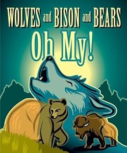 Wolves and Bison and Bears, Oh My! by Carrie L. Compton