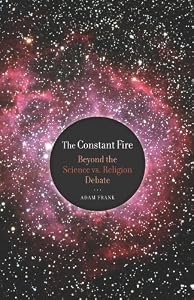 The Constant Fire: Beyond the Science vs. Religion Debate