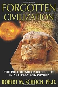 Forgotten Civilization: The Role of Solar Outbursts in Our Past and Future