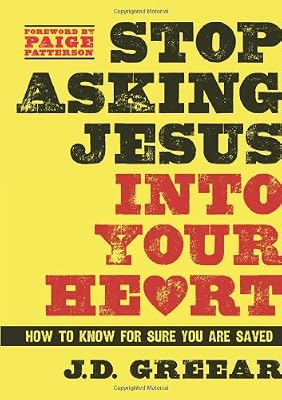 Stop Asking Jesus Into Your Heart: How to Know for Sure You Are Saved
