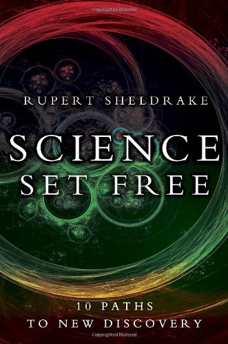 Science Set Free: 10 Paths to New Discovery by Rupert Sheldrake