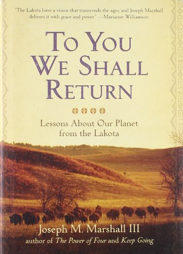 To You We Shall Return: Lessons About Our Planet from the Lakota by Joseph M. Marshall III