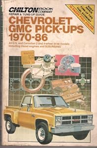 Chilton's Repair & Tune-Up Guide Chevrolet Gmc Pick-Ups 1970-86: All U. S. and Canadian 2 and 4-Wheel Drive Modles Including Diesel Engines and Suburbans (Chilton's Repair Manual (Model Specific))