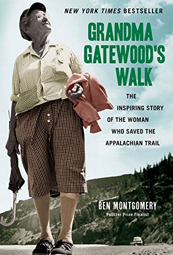 Grandma Gatewood's Walk: The Inspiring Story of the Woman Who Saved the Appalachian Trail by Ben Montgomery