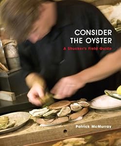 Consider the Oyster: A Shucker's Field Guide by Patrick McMurray