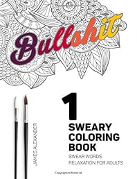 Sweary Coloring Book: Swear Words Relaxation for Adults (Swear Word Adult Coloring Book) (Volume 1)