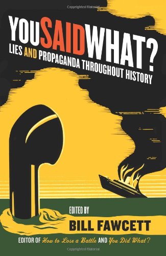 You Said What?: Lies and Propaganda Throughout History by Bill Fawcett