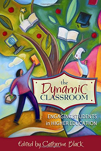 The Dynamic Classroom Engaging Students in Higher Education by Catherine Black