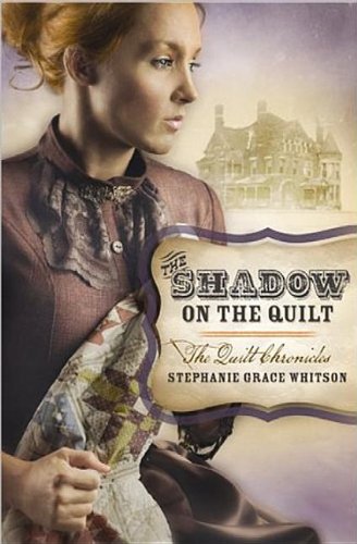 The Shadow on the Quilt by Stephanie Grace Whitson