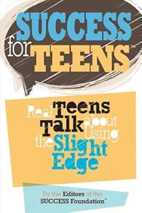 Success for Teens: Real Teens Talk About Using the Slight Edge