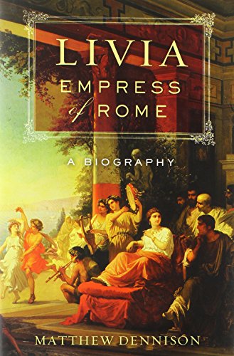 Livia, Empress of Rome: A Biography by Matthew Dennison