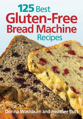 125 Best Gluten-Free Bread Machine Recipes by Donna Washburn