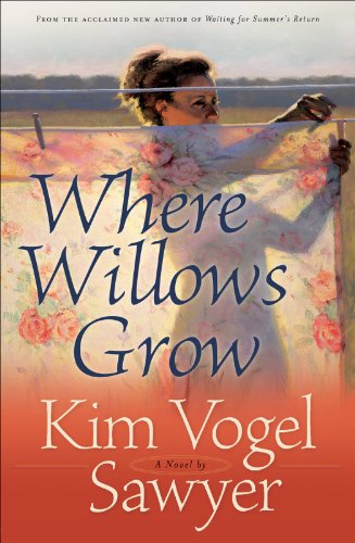 Where Willows Grow (Heart of the Prairie Book #10) by Kim Vogel Sawyer