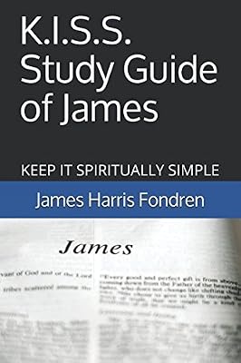 K.I.S.S. Study Guide of James: The Commentary That Doesn't Require Another Commentary to Understand