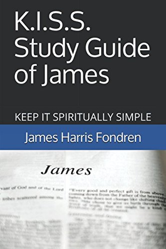 K.I.S.S. Study Guide of James: The Commentary That Doesn't Require Another Commentary to Understand by James Harris Fondren