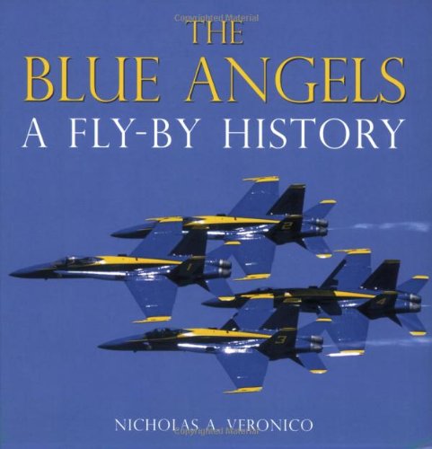 The Blue Angels: A Fly-By History by Nicholas A. Veronico