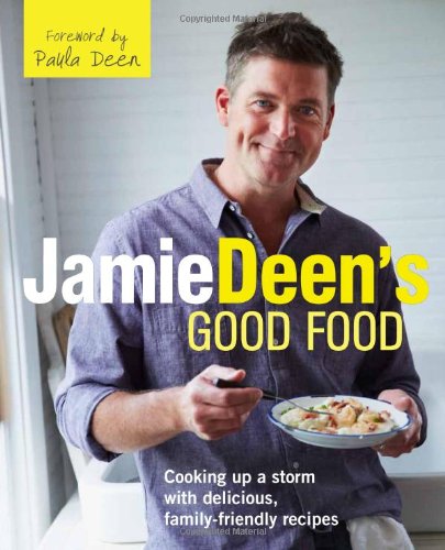 Jamie Deen's Good Food: Cooking Up a Storm with Delicious, Family-Friendly Recipes by Jamie Deen