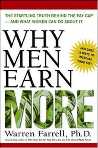 Why Men Earn More: The Startling Truth Behind the Pay Gap -- and What Women Can Do About It by Warren Farrell