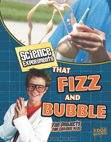 Science Experiments That Fizz and Bubble: Fun Projects for Curious Kids by PhD. , Jodi Wheeler-Toppen