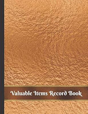 Valuable Items Record Book: Use to Physically Document Valuable Items for Future Insurance Claims
