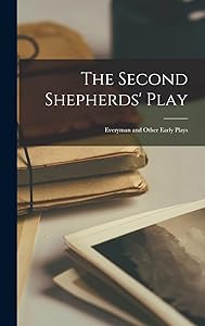 The Second Shepherds' Play: Everyman and Other Early Plays