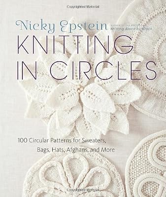Knitting in Circles: 100 Circular Patterns for Sweaters, Bags, Hats, Afghans, and More
