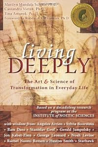 Living Deeply: The Art and Science of Transformation in Everyday Life (IONS/ New Harbinger) (co-published with the Institute of Noetic Sciences)