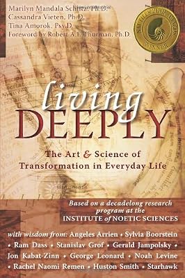Living Deeply: The Art and Science of Transformation in Everyday Life (IONS/ New Harbinger) (co-published with the Institute of Noetic Sciences)