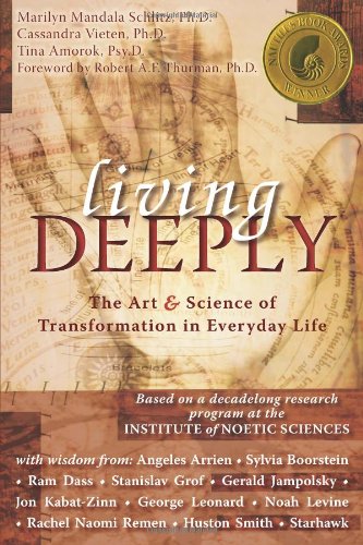 Living Deeply: The Art and Science of Transformation in Everyday Life (IONS/ New Harbinger) (co-published with the Institute of Noetic Sciences) by Cassandra Vieten