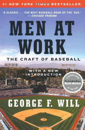 Men at Work: The Craft of Baseball by George F. Will