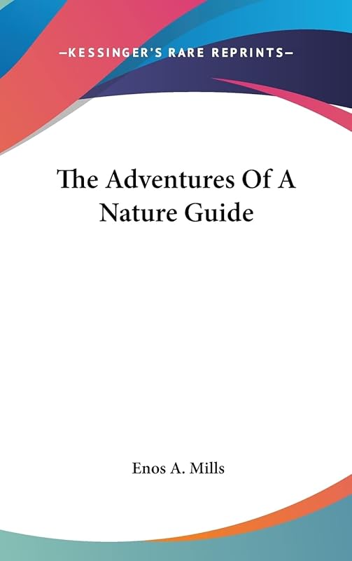 The Adventures Of A Nature Guide by Enos A Mills