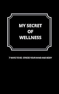 My secret of wellness: 7 ways to de stress and relax by the bluehillhouse productions
