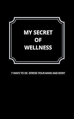 My secret of wellness: 7 ways to de stress and relax