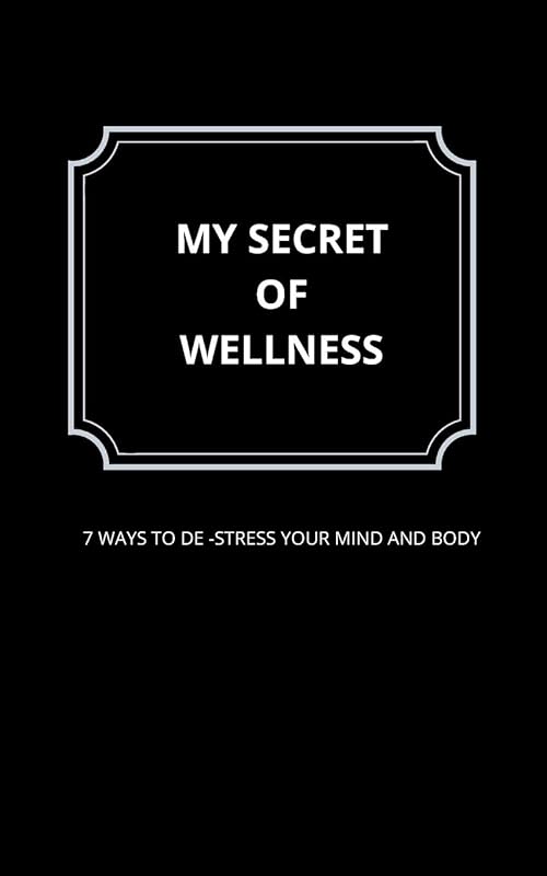 My secret of wellness: 7 ways to de stress and relax by the bluehillhouse productions