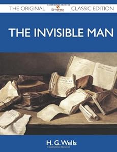 The Invisible Man - The Original Classic Edition